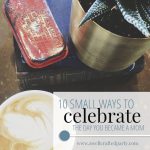 Ten Ways to Celebrate the Day You Became a Mom - A Well Crafted Party