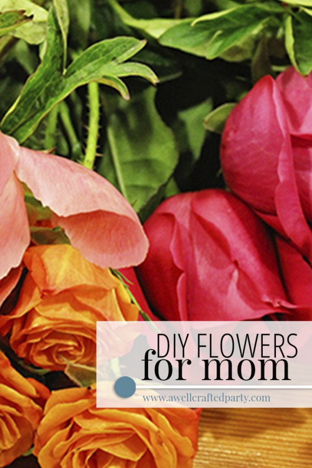 DIY Flowers for Mom - A Well Crafted Party