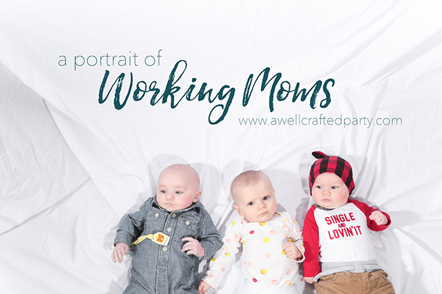 A Portrait of Working Moms - A Well Crafted Party