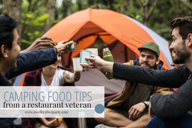Camping Food Tips from a Restaurant Veteran | A Well Crafted Party